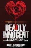 Deadly Innocent: He may not be guilty of murder, but his love proved deadly to more than one