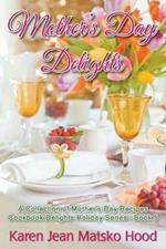 Mother's Day Delights Cookbook: A Collection of Mother's Day Recipes