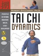 Tai Chi Dynamics: Principles of Natural Movement, Health & Self-Development