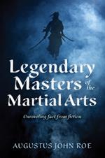 Legends of the Masters: Unraveling Fact from Fiction in Martial Arts