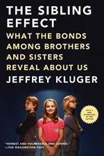 The Sibling Effect: What the Bonds Among Brothers and Sisters Reveal About Us