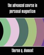 The Advanced Course in Personal Magnetism (New Edition)