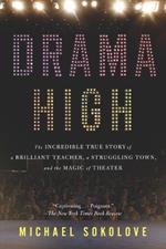 Drama High: The Incredible True Story of a Brilliant Teacher, a Struggling Town, and the Magic of Theater