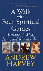 A Walk with Four Spiritual Guides: Krishna Buddha Jesus and Ramakrishna