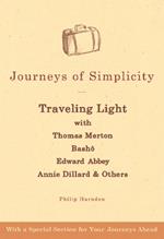 Journeys of Simplicity: Traveling Light with Thomas Merton, Basho, Edward Abbey, Annie Dillard & Others