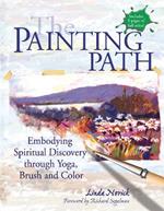 Painting the Path: Embodying Spiritual Discovery Through Yoga, Brush and Color