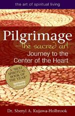 Pilgrimage - the Sacred Art: Journey to the Center of the Heart