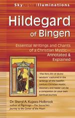 Hildegard of Bingen: Essential Writings and Chants of a Christian Mystic - Annotated & Explained