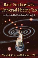 Basic Practices of the Universal Healing Tao: An Illustrated Guide to Levels 1 through 6