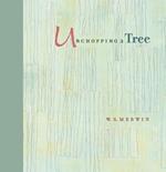 Unchopping a Tree: An intimate, beautifully illustrated gift edition of poet laureate W. S. Merwin's wondrous story about how to resurrect a fallen tree