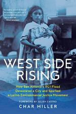 West Side Rising: How San Antonio's 1921 Flood Devastated a City and Sparked a Latino Environmental Justice Movement