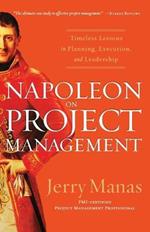 Napoleon on Project Management: Timeless Lessons in Planning, Execution, and Leadership