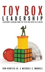 Toy Box Leadership: Leadership Lessons from the Toys You Loved as a Child