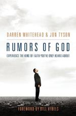 Rumors of God: Experience the Kind of Faith Youve Only Heard About