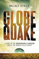 Globequake: Living in the Unshakeable Kingdom While the World Falls Apart