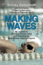 Making Waves: My Journey to Winning Olympic Gold and Defeating the East German Doping Program