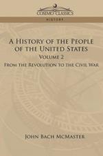 A History of the People of the United States: Volume 2 - From the Revolution to the Civil War