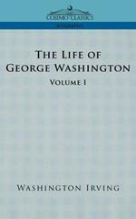 The Life of George Washington - Volume I