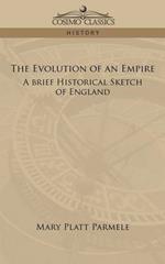 The Evolution of an Empire: A Brief Historical Sketch of England