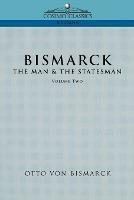 Bismarck: The Man & the Statesman, Vol. 2