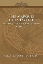 The Marquis de La Fayette in the American Revolution Volume 2