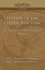 History of the City of New York: Its Origin, Rise and Progress - Vol. 1