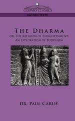 The Dharma: Or, the Religion of Enlightenment: An Exploration of Buddhism