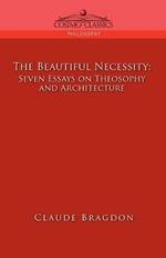 The Beautiful Necessity, Seven Essays on Theosophy and Architecture