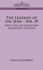 The Legends of the Jews - Vol. IV: Bible Times and Characters from Joshua to Esther