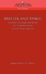 Matter and Spirit: A Study of Mind and Body in Their Relation to the Spiritual Life