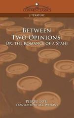 Between Two Opinions: Or, the Romance of a Spahi
