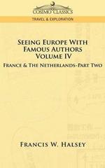 Seeing Europe with Famous Authors: Volume IV - France and the Netherlands-Part Two