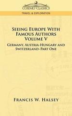 Seeing Europe with Famous Authors: Volume V - Germany, Austria-Hungary and Switzerland-Part One