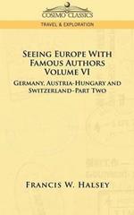 Seeing Europe with Famous Authors: Volume VI - Germany, Austria-Hungary and Switzerland-Part Two