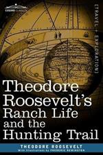 Theodore Roosevelt's Ranch Life and the Hunting Trail