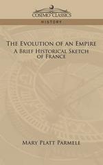 The Evolution of an Empire: A Brief Historical Sketch of France