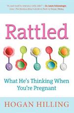 Rattled: What He's Thinking When You're Pregnant