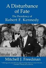 Disturbance of Fate: The Presidency of Robert F Kennedy