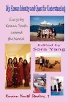 My Korean Identity and Quest for Understanding: Essays by Korean Youth Around the World