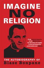 Imagine No Religion: The Autobiography of Blase Bonpane: The Autobiography of Blase Bonpane