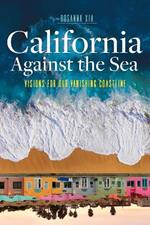 California Against the Sea: Visions for Our Changing Coastline