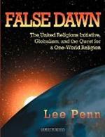 False Dawn: The United Religions Initiative, Globalism, and the Quest for a One-World Religion