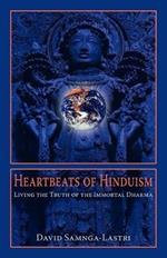 Heartbeats of Hinduism: Living the Truth of the Immortal Dharma