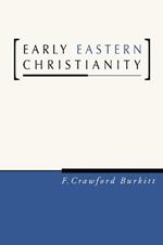Early Eastern Christianity: St. Margaret's Lectures, 1904, on the Syriac-Speaking Church