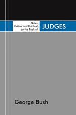 Notes, Critical and Practical, on the Book of Judges: Designed as a General Help to Biblical Reading and Instruction