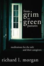 From Grim To Green Pastures: Meditations for the Sick and Their Caregivers