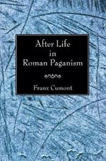 After Life in Roman Paganism: Lectures Delivered at Yale University on the Silliman Foundation