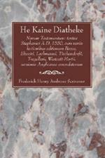 He Kaine Diatheke: Novum Testamentum: Text's Stephanici A.D. 1550, Cum Variis Lectionibus Editionum Bezae, Elzeviri, Lachmanni, Tischendo