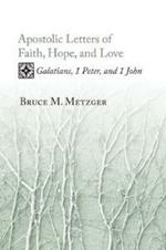 Apostolic Letters of Faith, Hope, and Love: Galatians, 1 Peter, and 1 John