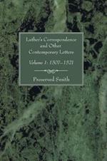 Luther's Correspondence and Other Contemporary Letters, Volume One: Volume 1: 1507-1521